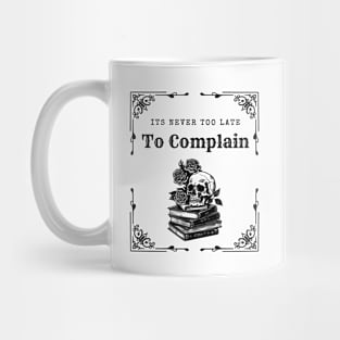 It's Never Too Late To Complain 2 Mug